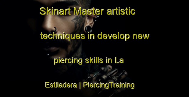 Skinart Master artistic techniques in develop new piercing skills in La Estiladera | PiercingTraining | PiercingClasses | SkinartTraining-Mexico